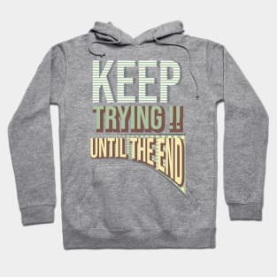 Keep trying !! Until the end Hoodie